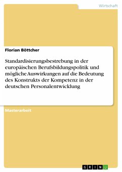 Standardisierungsbestrebung in der europäischen Berufsbildungspolitik und mögliche Auswirkungen auf die Bedeutung des Konstrukts der Kompetenz in der deutschen Personalentwicklung (eBook, PDF) - Böttcher, Florian