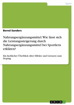 Nahrungsergänzungsmittel. Wie lässt sich die Leistungssteigerung durch Nahrungsergänzungsmittel bei Sportlern erklären? (eBook, PDF) Nahrungsergänzungsmittel. Wie lässt sich die Leistungssteigerung durch Nahrungsergänzungsmittel bei Sportlern erklären? (eBook, PDF)