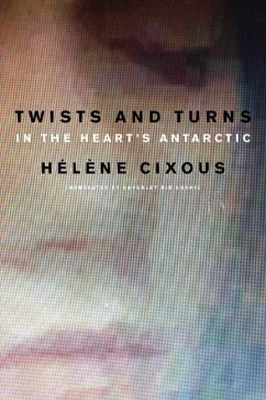 Twists and Turns in the Heart's Antarctic - Cixous, Hélène