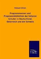 Programmwesen und Programmbibliothek der höheren Schulen in Deutschland, Österreich und der Schweiz - Ullrich, Richard