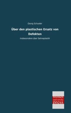 Über den plastischen Ersatz von Defekten - Schueler, Georg