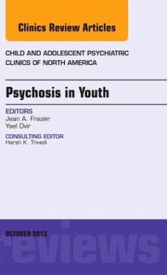 Psychosis in Youth, An Issue of Child and Adolescent Psychiatric Clinics of North America - Frazier, Jean;Dvir, Yael