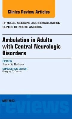 Ambulation in Adults with Central Neurologic Disorders, an Issue of Physical Medicine and Rehabilitation Clinics - Bethoux, Francois