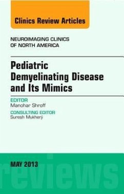 Pediatric Demyelinating Disease and Its Mimics, an Issue of Neuroimaging Clinics - Shroff, Manohar