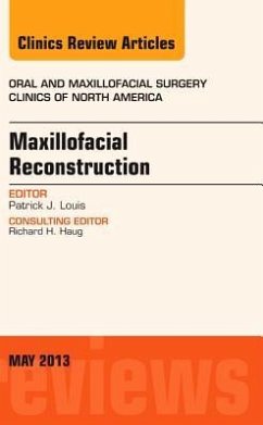 Maxillofacial Reconstruction, an Issue of Oral and Maxillofacial Surgery Clinics - Louis, Patrick J.