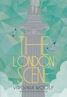 The London Scene - Lee, Hermione; Woolf, Virginia