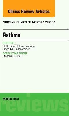 Asthma, an Issue of Nursing Clinics - Catrambone, Cathy D.;Follenweider, Linda M.