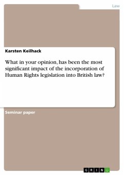 What in your opinion, has been the most significant impact of the incorporation of Human Rights legislation into British law? (eBook, ePUB) What in your opinion, has been the most significant impact of the incorporation of Human Rights legislation into British law? (eBook, ePUB)