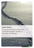 Personalmarketing in Zeiten des Fachkräftemangels. Employer Branding als Strategie (eBook, PDF)