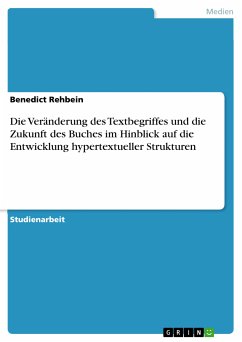 Die Veränderung des Textbegriffes und die Zukunft des Buches im Hinblick auf die Entwicklung hypertextueller Strukturen (eBook, ePUB) - Rehbein, Benedict