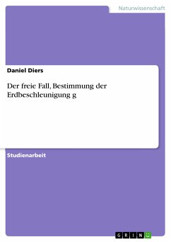 Der freie Fall, Bestimmung der Erdbeschleunigung g (eBook, PDF)