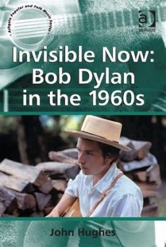 Invisible Now: Bob Dylan in the 1960s - Hughes, John