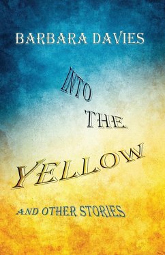 Into the Yellow and Other Stories - Davies, Barbara