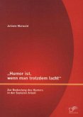 ¿Humor ist, wenn man trotzdem lacht¿ ¿ Zur Bedeutung des Humors in der Sozialen Arbeit