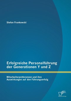 Erfolgreiche Personalführung der Generationen Y und Z: Mitarbeiterpräferenzen und ihre Auswirkungen auf den Führungserfolg - Frankowski, Stefan
