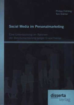 Social Media im Personalmarketing: Eine Untersuchung im Rahmen der Berufsorientierung junger Erwachsener - Fröhling, Philipp;Krämer, Toni