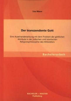 Der transzendente Gott: Eine Auseinandersetzung mit dem Problem der göttlichen Attribute in der jüdischen und islamischen Religionsphilosophie des Mittelalters - Masur, Lisa