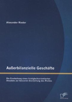 Außerbilanzielle Geschäfte: Die Erarbeitung eines fristigkeitsorientierten Ansatzes zur besseren Darstellung des Risikos - Rieder, Alexander