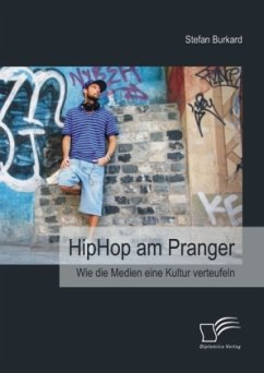 HipHop am Pranger: Wie die Medien eine Kultur verteufeln - Burkard, Stefan