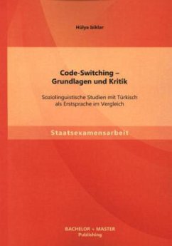 Code-Switching - Grundlagen und Kritik: Soziolinguistische Studien mit Türkisch als Erstsprache im Vergleich - Isiklar, Hülya