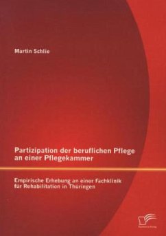 Partizipation der beruflichen Pflege an einer Pflegekammer: Empirische Erhebung an einer Fachklinik für Rehabilitation in Thüringen - Schlie, Martin