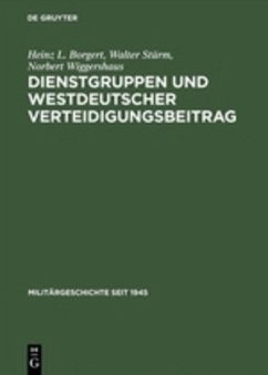 Dienstgruppen und westdeutscher Verteidigungsbeitrag - Borgert, Heinz L.;Stürm, Walter;Wiggershaus, Norbert