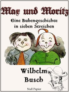 Max und Moritz - Eine Bubengeschichte in sieben Streichen (eBook, PDF) - Busch, Wilhelm