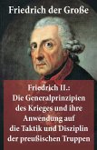 Friedrich II.: Die Generalprinzipien des Krieges und ihre Anwendung auf die Taktik und Disziplin der preußischen Truppen (eBook, ePUB)