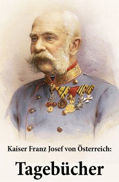 Kaiser Franz Josef von Österreich: Tagebücher (eBook, ePUB) - von Österreich, Franz Joseph