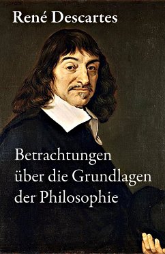 Betrachtungen über die Grundlagen der Philosophie (eBook, ePUB) - Descartes, René