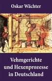 Vehmgerichte und Hexenprozesse in Deutschland (eBook, ePUB)