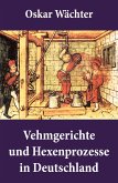 Vehmgerichte und Hexenprozesse in Deutschland (eBook, ePUB)