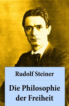 Die Philosophie der Freiheit (eBook, ePUB) - Steiner, Rudolf