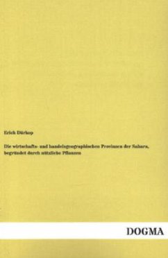 Die wirtschafts- und handelsgeographischen Provinzen der Sahara, begründet durch nützliche Pflanzen - Dürkop, Erich