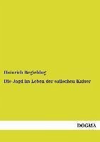 Die Jagd im Leben der salischen Kaiser - Begiebing, Heinrich