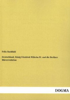 Deutschland, König Friedrich Wilhelm IV. und die Berliner Märzrevolution - Rachfahl, Felix