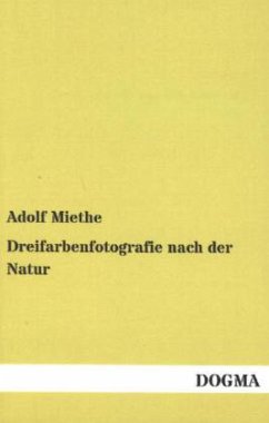 Dreifarbenfotografie nach der Natur - Miethe, Adolf