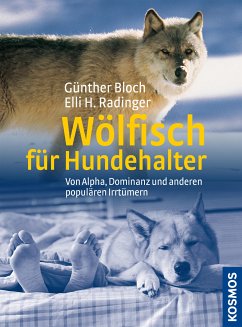 Wölfisch für Hundehalter von Alpha, Dominanz und anderen populären Irrtümern (eBook, ePUB) - Bloch, Günther; Radinger, Elli H.