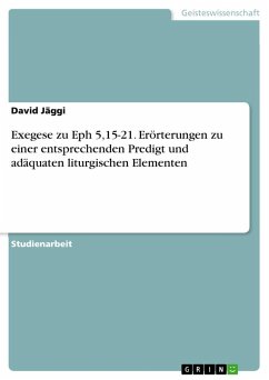 Exegese zu Eph 5,15-21. Erörterungen zu einer entsprechenden Predigt und adäquaten liturgischen Elementen - Jäggi, David