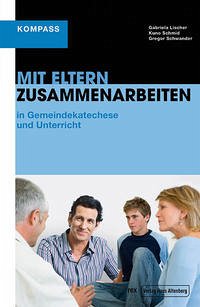 Mit Eltern zusammenarbeiten - Lischer, Gabriela; Schmid, Kuno; Schwander, Gregor
