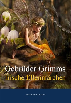 Grimms Irische Elfenmärchen (eBook, ePUB) - Grimm, Jacob; Grimm, Wilhelm