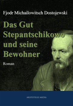 Das Gut Stepantschikowo und seine Bewohner (eBook, ePUB) - Dostojewski, Fjodor Michailowitsch