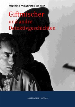 Giftmischer und andre Detektivgeschichten (eBook, ePUB) - McDonnell Bodkin, Matthias