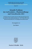 Aktuelle Probleme des Luftverkehrs-, Planfeststellungs- und Umweltrechts 2012.