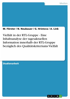 Vielfalt in der RTL-Gruppe - Eine Inhaltsanalyse der tagesaktuellen Information innerhalb der RTL-Gruppe bezüglich des Qualitätskriteriums Vielfalt (eBook, PDF) - Förster, M.; Neubauer, N.; Hristova, G.; Link, A.