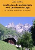 So schön kann Deutschland sein: 100 x Oberstdorf im Allgäu (eBook, ePUB)