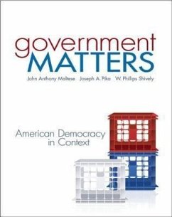 Government Matters: American Democracy in Context - Maltese, John; Pika, Joseph; Shively, W. Phillips