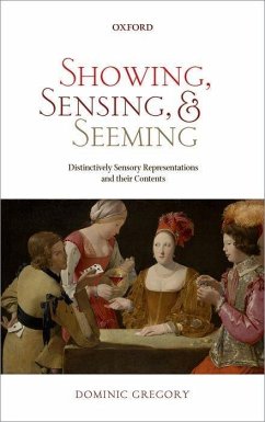 Showing, Sensing, and Seeming: Distinctively Sensory Representations and Their Contents - Gregory, Dominic