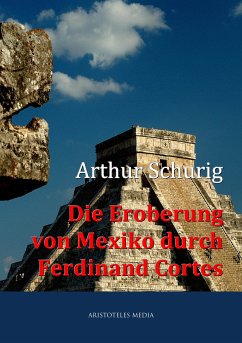 Die Eroberung von Mexiko durch Ferdinand Cortes (eBook, ePUB) - Schurig, Arthur