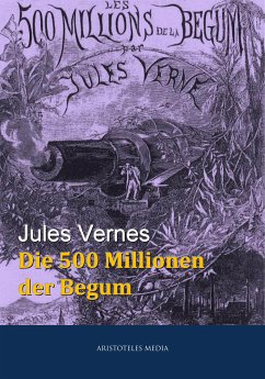 Die 500 Millionen der Begum (eBook, ePUB) - Verne, Jules